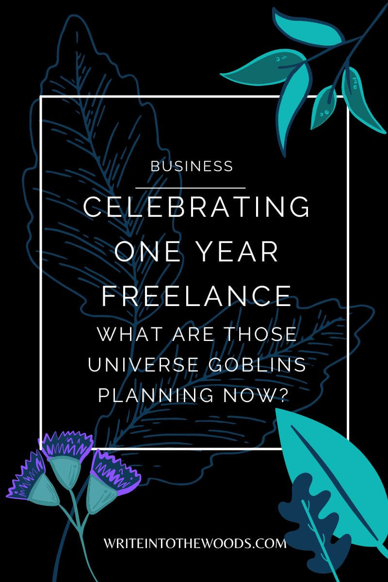 Celebrating One Year Freelance (What are those Universe Goblins planning now?)