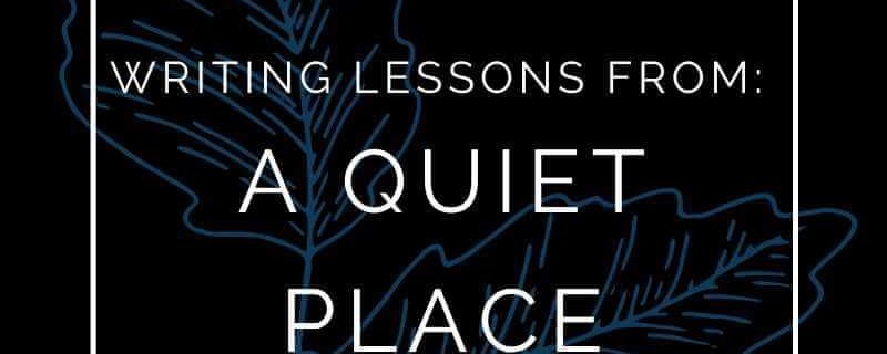 Writing Lessons From: A Quiet Place